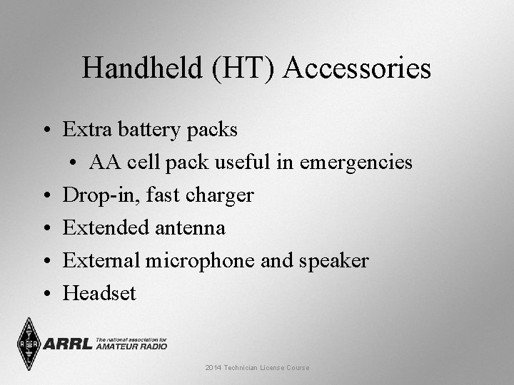 Handheld (HT) Accessories • Extra battery packs • AA cell pack useful in emergencies