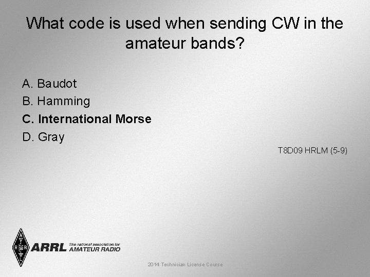 What code is used when sending CW in the amateur bands? A. Baudot B.