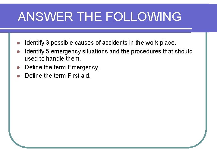 ANSWER THE FOLLOWING Identify 3 possible causes of accidents in the work place. l ANSWER THE FOLLOWING Identify 3 possible causes of accidents in the work place. l