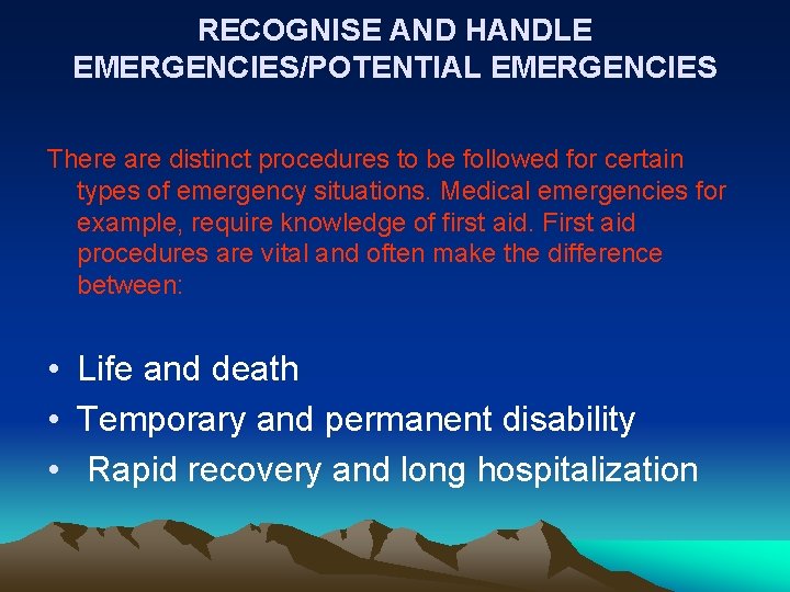 RECOGNISE AND HANDLE EMERGENCIES/POTENTIAL EMERGENCIES There are distinct procedures to be followed for certain RECOGNISE AND HANDLE EMERGENCIES/POTENTIAL EMERGENCIES There are distinct procedures to be followed for certain