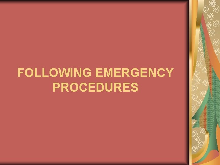 FOLLOWING EMERGENCY PROCEDURES FOLLOWING EMERGENCY PROCEDURES