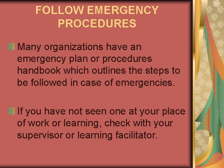 FOLLOW EMERGENCY PROCEDURES Many organizations have an emergency plan or procedures handbook which outlines FOLLOW EMERGENCY PROCEDURES Many organizations have an emergency plan or procedures handbook which outlines