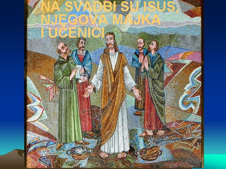 NA SVADBI SU ISUS, NJEGOVA MAJKA I UČENICI 