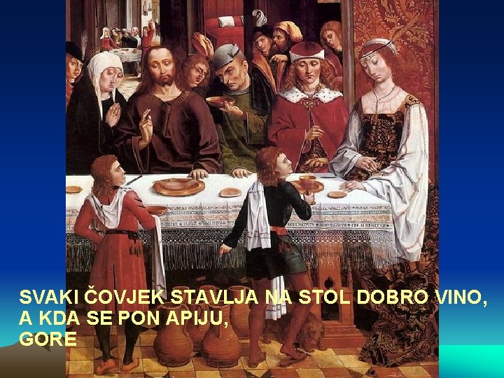 SVAKI ČOVJEK STAVLJA NA STOL DOBRO VINO, A KDA SE PON APIJU, GORE 