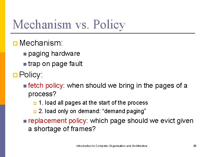 Mechanism vs. Policy p Mechanism: n paging hardware n trap on page fault p