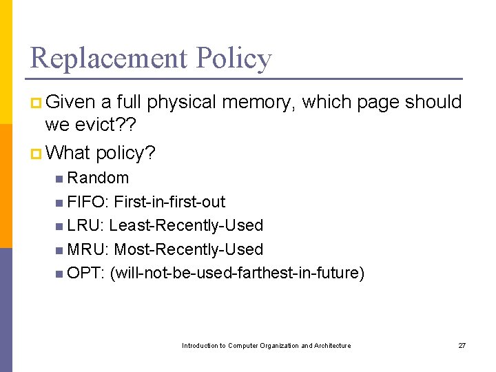Replacement Policy p Given a full physical memory, which page should we evict? ?