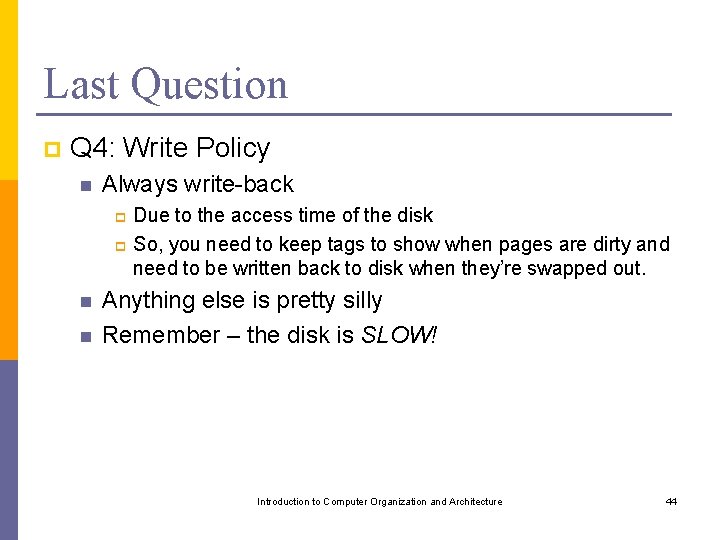 Last Question p Q 4: Write Policy n Always write-back Due to the access