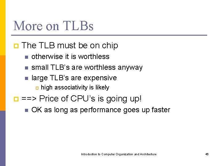 More on TLBs p The TLB must be on chip n n n otherwise