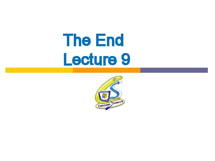 The End Lecture 9 