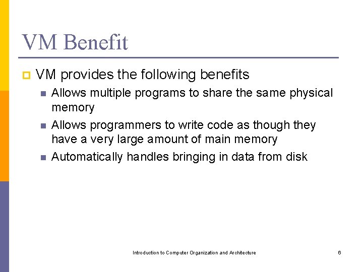 VM Benefit p VM provides the following benefits n n n Allows multiple programs