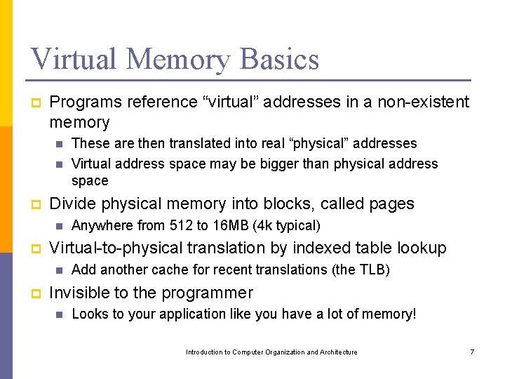 Virtual Memory Basics p Programs reference “virtual” addresses in a non-existent memory n n