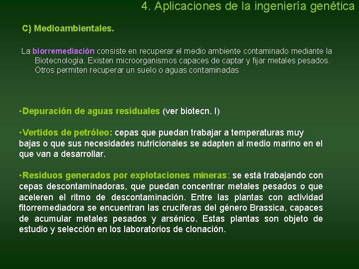 4. Aplicaciones de la ingeniería genética C) Medioambientales. La biorremediación consiste en recuperar el 4. Aplicaciones de la ingeniería genética C) Medioambientales. La biorremediación consiste en recuperar el