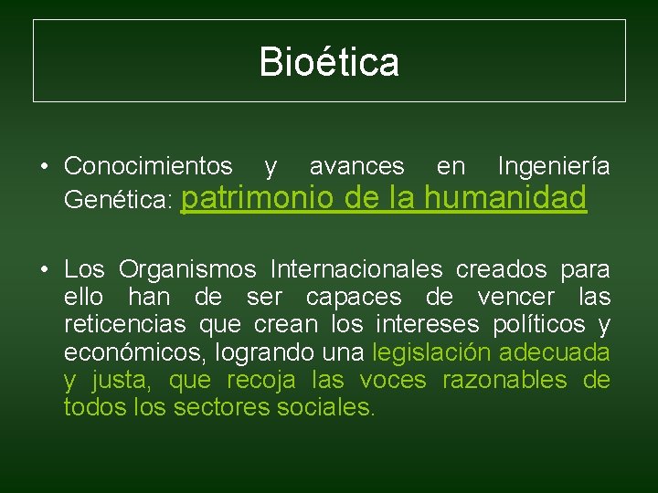 Bioética • Conocimientos y avances en Ingeniería Genética: patrimonio de la humanidad • Los Bioética • Conocimientos y avances en Ingeniería Genética: patrimonio de la humanidad • Los