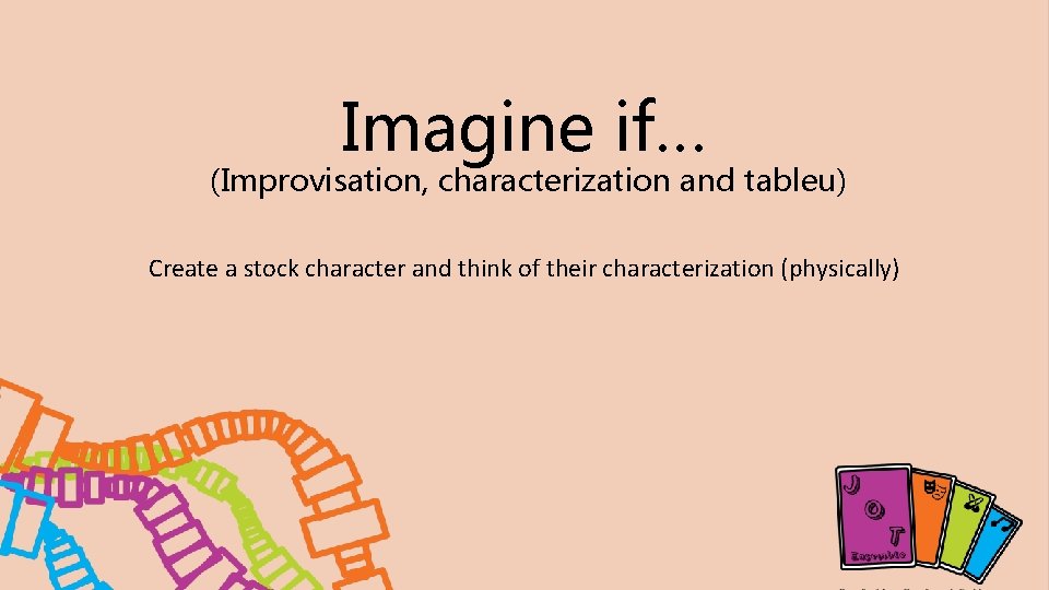 Imagine if… (Improvisation, characterization and tableu) Create a stock character and think of their Imagine if… (Improvisation, characterization and tableu) Create a stock character and think of their