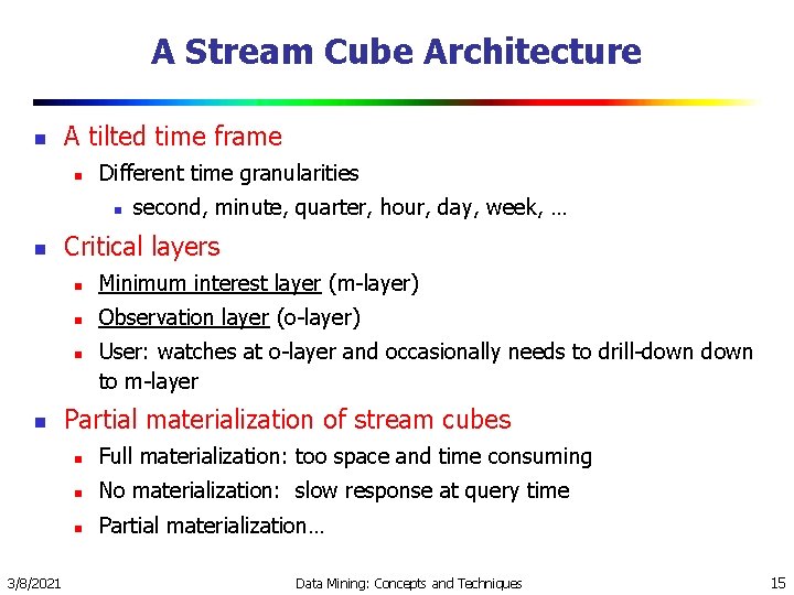 A Stream Cube Architecture n A tilted time frame n Different time granularities n A Stream Cube Architecture n A tilted time frame n Different time granularities n