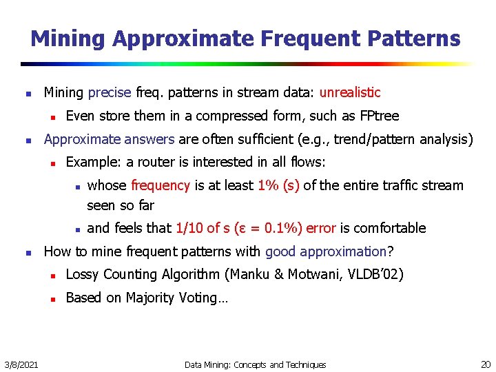 Mining Approximate Frequent Patterns n Mining precise freq. patterns in stream data: unrealistic n Mining Approximate Frequent Patterns n Mining precise freq. patterns in stream data: unrealistic n