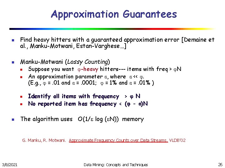 Approximation Guarantees n n Find heavy hitters with a guaranteed approximation error [Demaine et Approximation Guarantees n n Find heavy hitters with a guaranteed approximation error [Demaine et