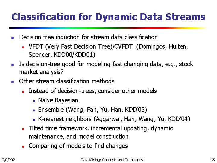 Classification for Dynamic Data Streams n Decision tree induction for stream data classification n Classification for Dynamic Data Streams n Decision tree induction for stream data classification n