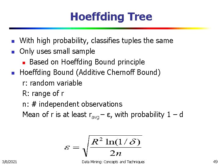 Hoeffding Tree n n n 3/8/2021 With high probability, classifies tuples the same Only Hoeffding Tree n n n 3/8/2021 With high probability, classifies tuples the same Only