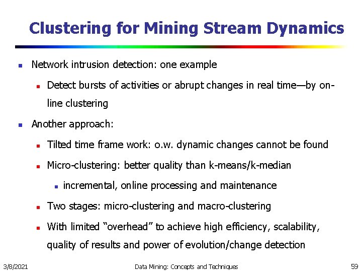Clustering for Mining Stream Dynamics n Network intrusion detection: one example n Detect bursts Clustering for Mining Stream Dynamics n Network intrusion detection: one example n Detect bursts