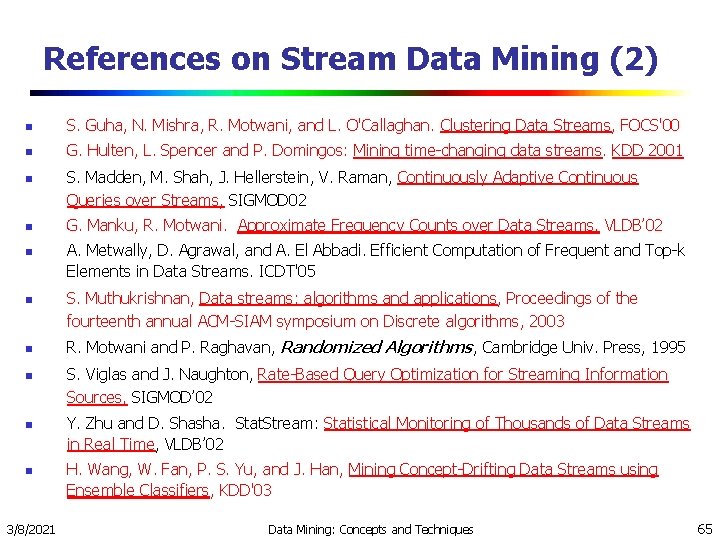 References on Stream Data Mining (2) n S. Guha, N. Mishra, R. Motwani, and References on Stream Data Mining (2) n S. Guha, N. Mishra, R. Motwani, and