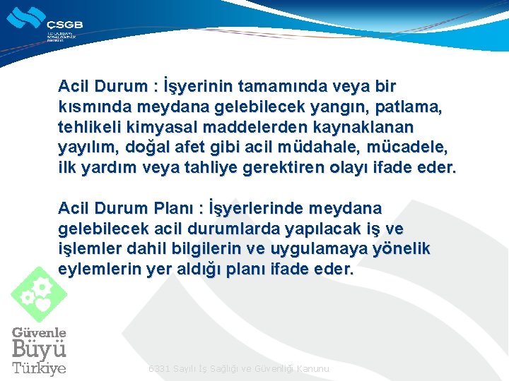 Acil Durum : İşyerinin tamamında veya bir kısmında meydana gelebilecek yangın, patlama, tehlikeli kimyasal