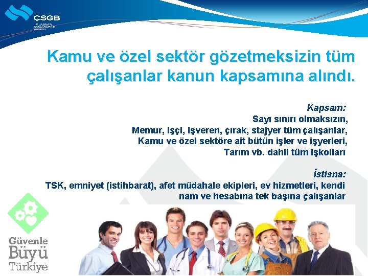 Kamu ve özel sektör gözetmeksizin tüm çalışanlar kanun kapsamına alındı. Kapsam: Sayı sınırı olmaksızın,