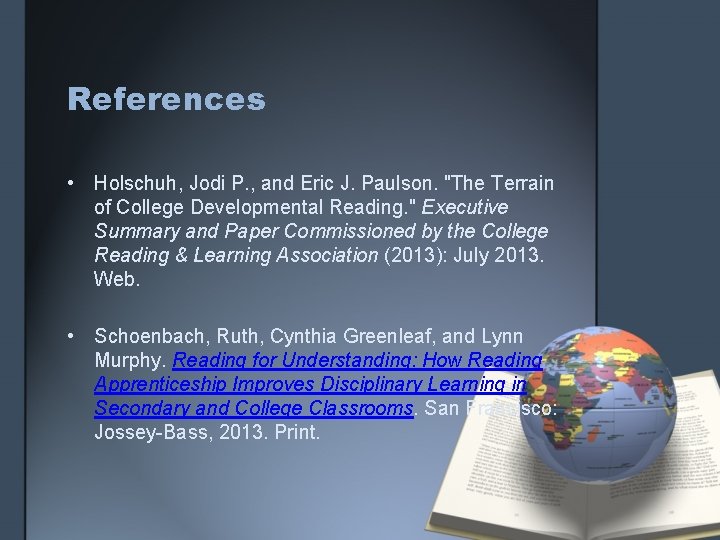 References • Holschuh, Jodi P. , and Eric J. Paulson. "The Terrain of College