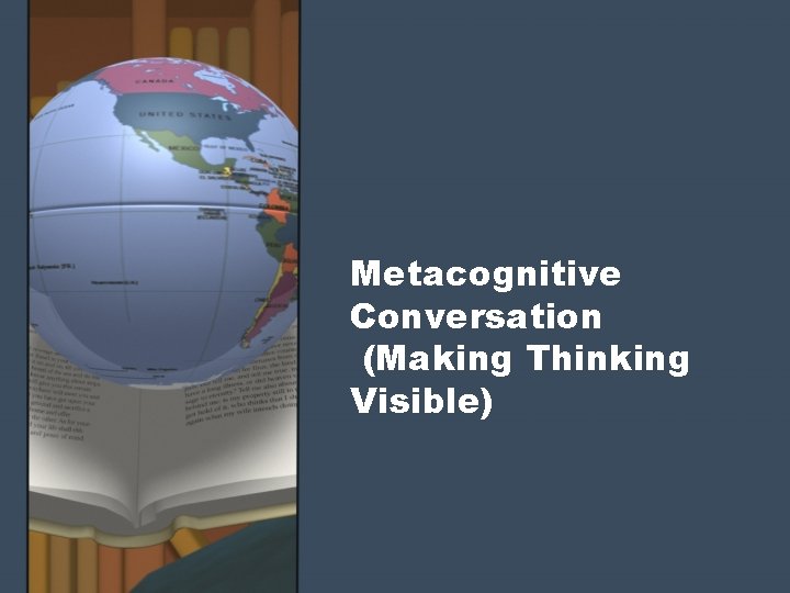 Metacognitive Conversation (Making Thinking Visible) 