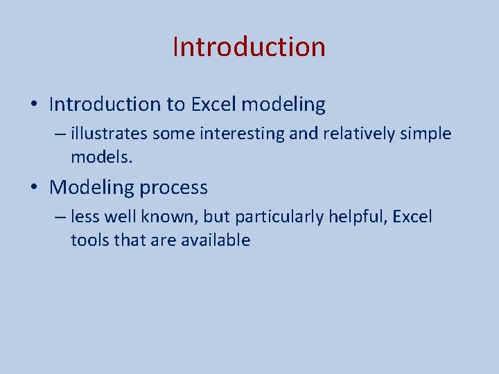 Introduction • Introduction to Excel modeling – illustrates some interesting and relatively simple models.