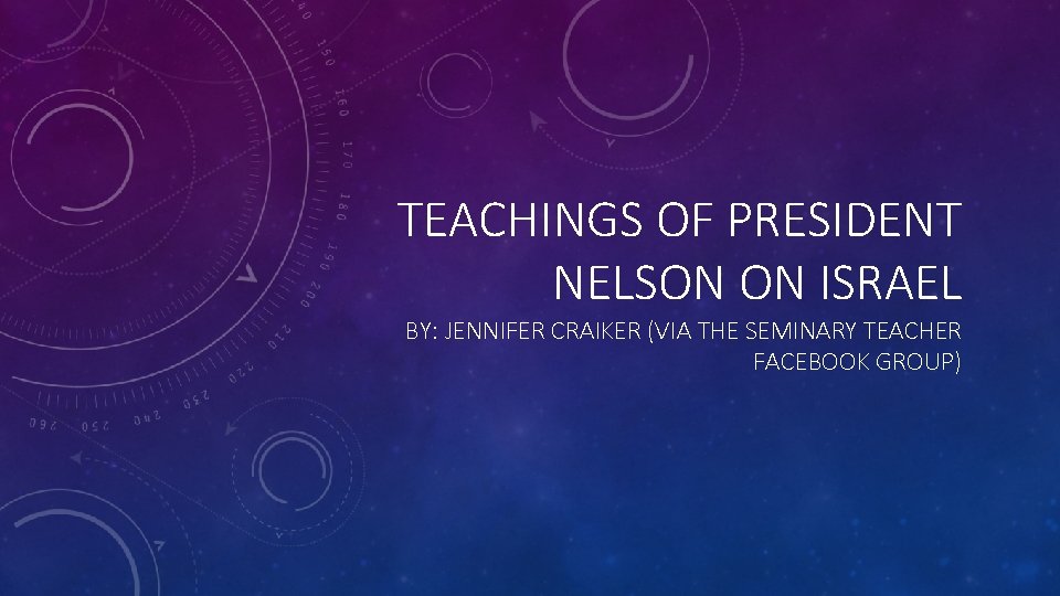 TEACHINGS OF PRESIDENT NELSON ON ISRAEL BY: JENNIFER CRAIKER (VIA THE SEMINARY TEACHER FACEBOOK