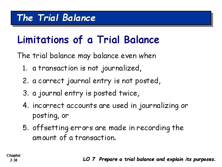 The Trial Balance Limitations of a Trial Balance The trial balance may balance even