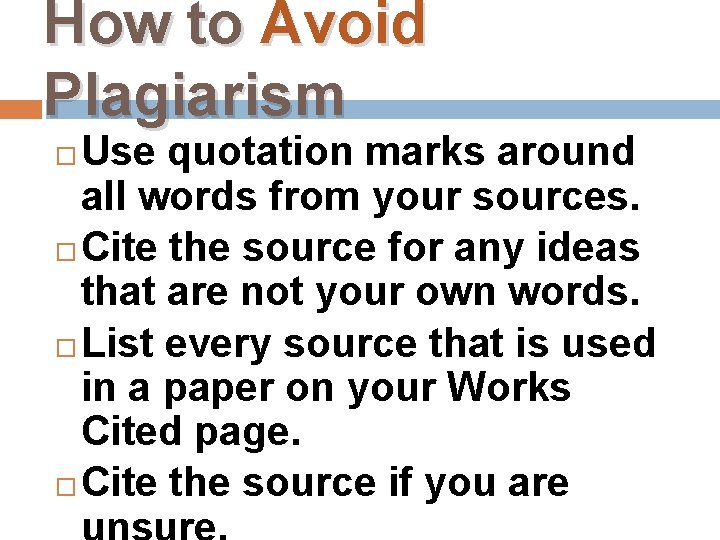 How to Avoid Plagiarism Use quotation marks around all words from your sources. Cite