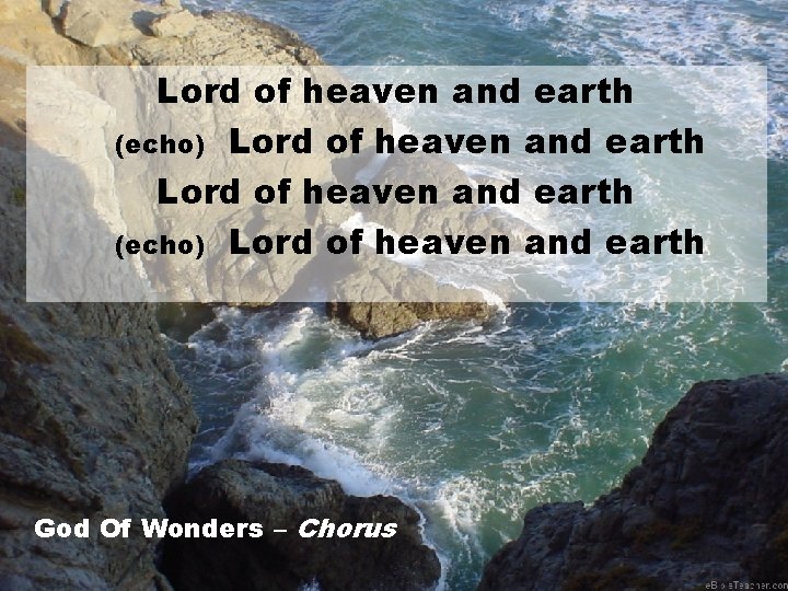 Lord of heaven and earth (echo) Lord of heaven and earth God Of Wonders