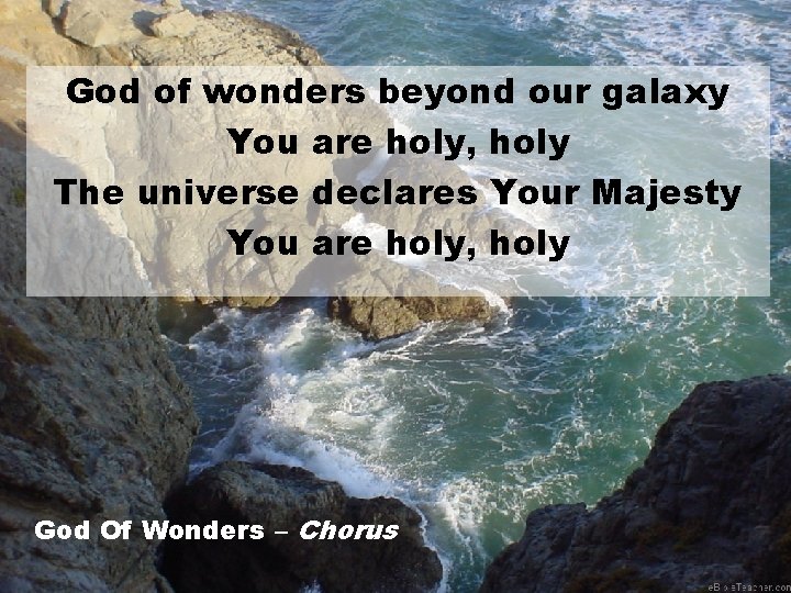 God of wonders beyond our galaxy You are holy, holy The universe declares Your
