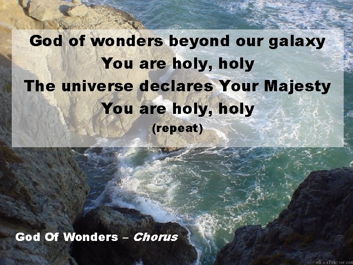 God of wonders beyond our galaxy You are holy, holy The universe declares Your