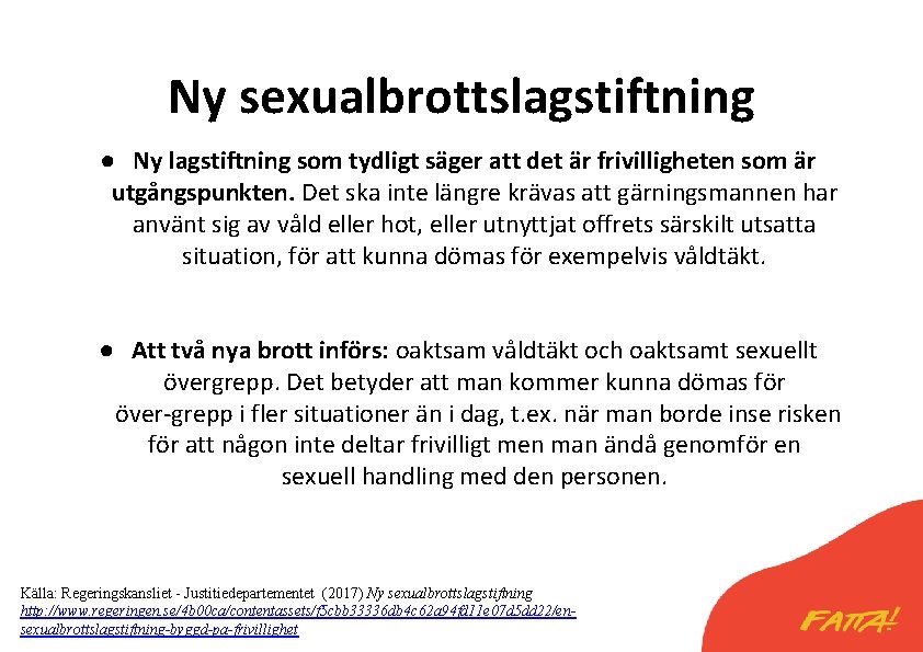 Ny sexualbrottslagstiftning ● Ny lagstiftning som tydligt säger att det är frivilligheten som är