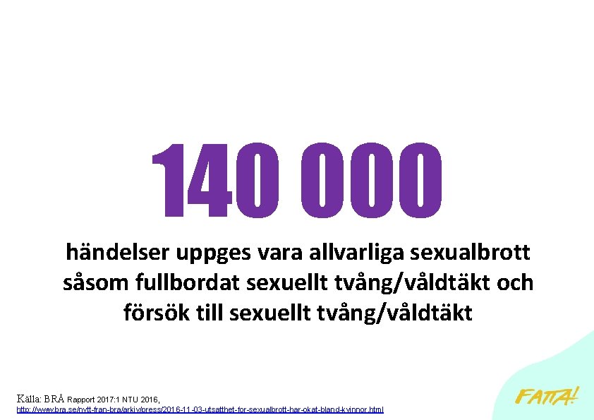 140 000 händelser uppges vara allvarliga sexualbrott såsom fullbordat sexuellt tvång/våldtäkt och försök till