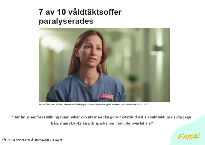 “Det finns en föreställning i samhället om att man ska göra motstånd vid en