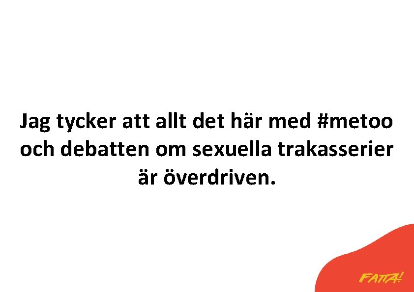 Jag tycker att allt det här med #metoo och debatten om sexuella trakasserier är