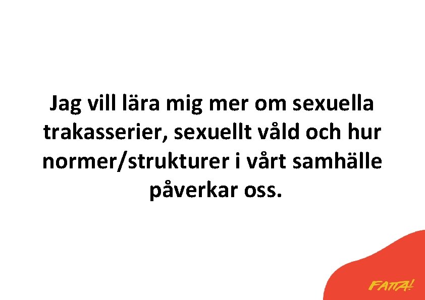 Jag vill lära mig mer om sexuella trakasserier, sexuellt våld och hur normer/strukturer i