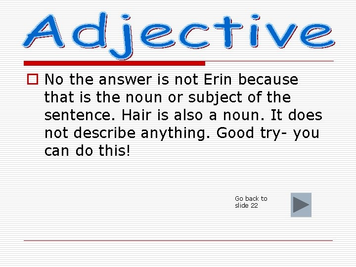 o No the answer is not Erin because that is the noun or subject
