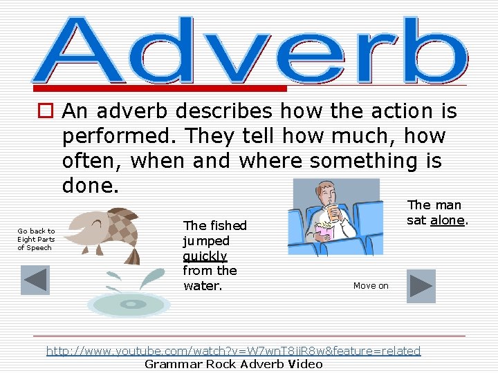 o An adverb describes how the action is performed. They tell how much, how