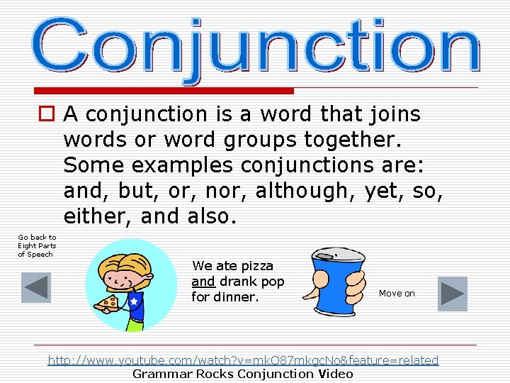 o A conjunction is a word that joins words or word groups together. Some