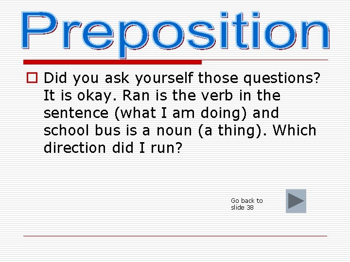 o Did you ask yourself those questions? It is okay. Ran is the verb