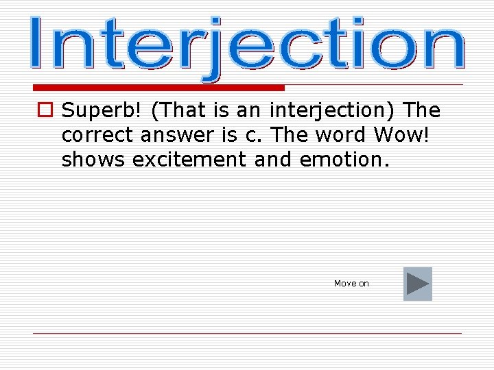 o Superb! (That is an interjection) The correct answer is c. The word Wow!