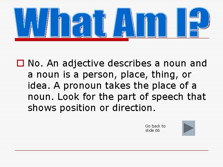 o No. An adjective describes a noun and a noun is a person, place,