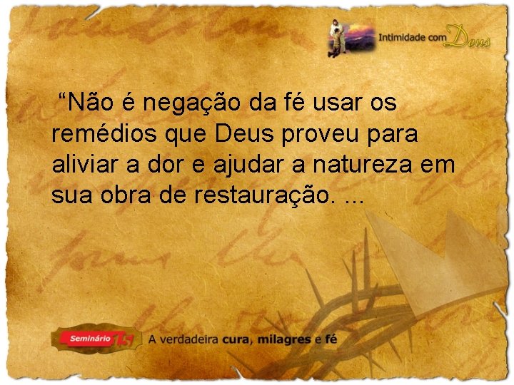 “Não é negação da fé usar os remédios que Deus proveu para aliviar a