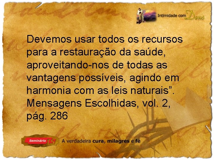 Devemos usar todos os recursos para a restauração da saúde, aproveitando-nos de todas as