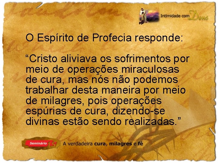 O Espírito de Profecia responde: “Cristo aliviava os sofrimentos por meio de operações miraculosas